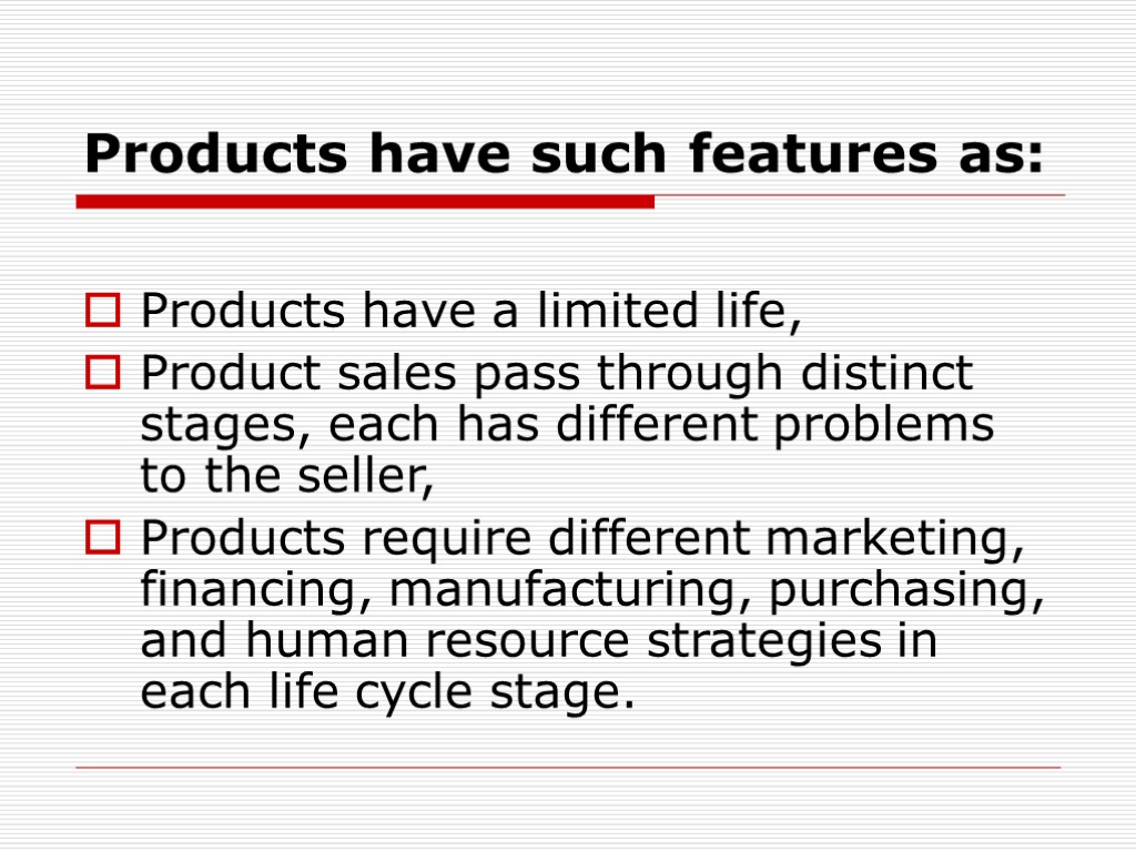 Products have such features as: Products have a limited life, Product sales pass through